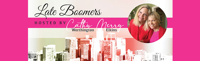 Late Bloomers Podcast Interviewers Cathy Worthington and Merry Elkins