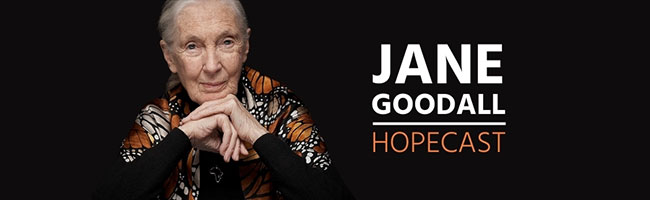 Jane Goodall’s Hopecast Podcast – Hope For The Humans